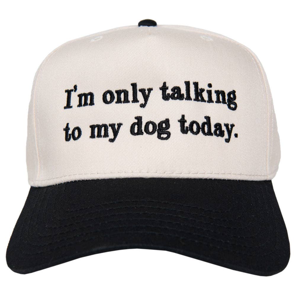 I'm Only Talking To My Dog Today Hat