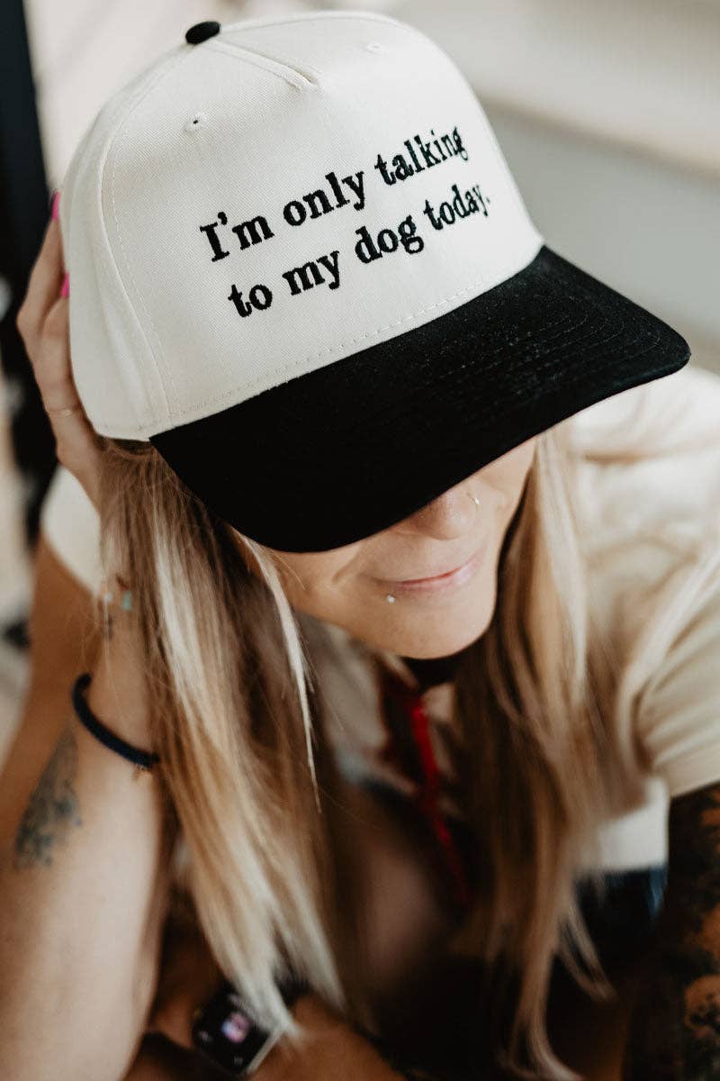I'm Only Talking To My Dog Today Hat