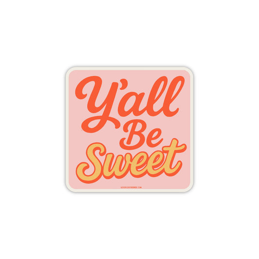 Y'all Be Sweet Sticker