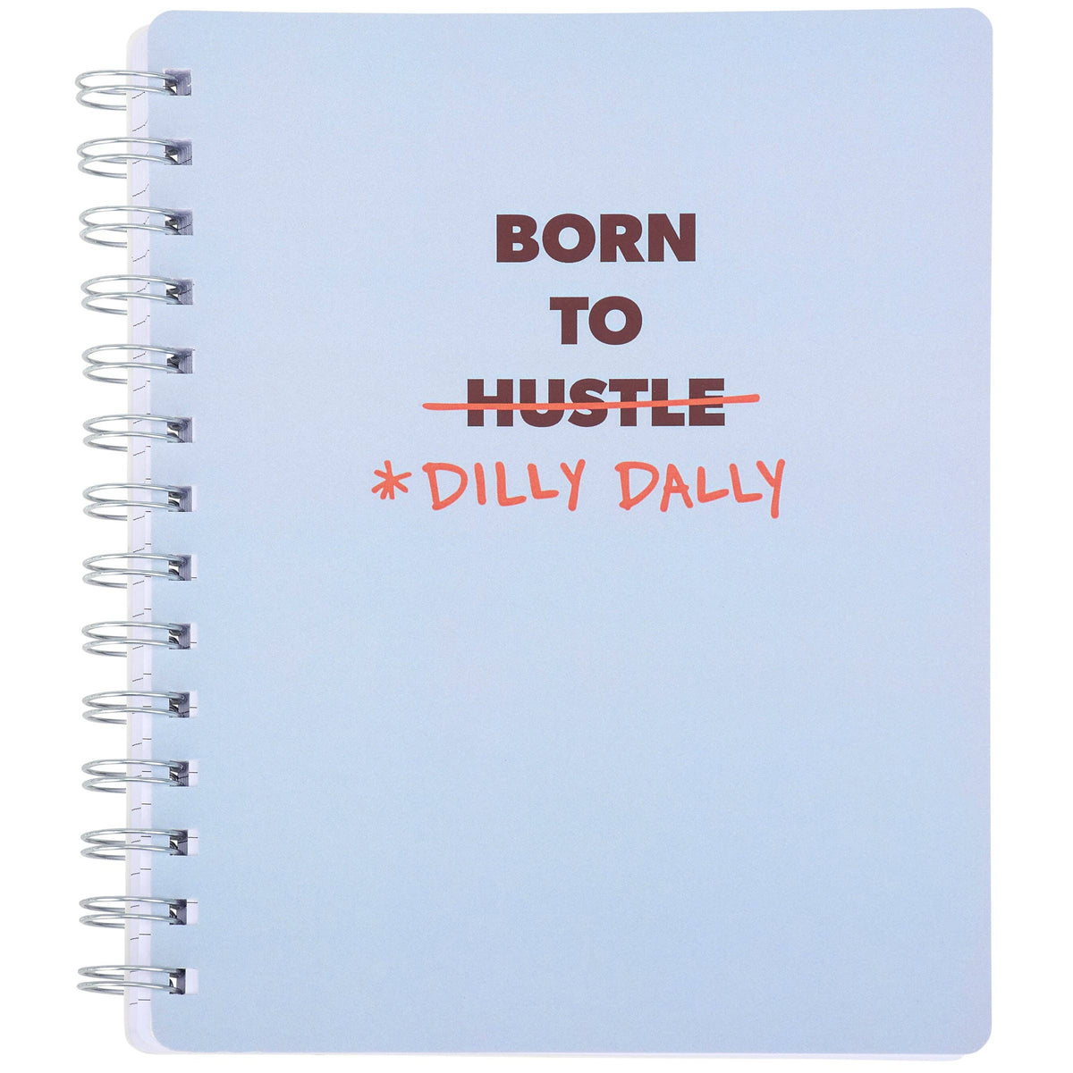 Born To Dilly Dally Spiral Notebook