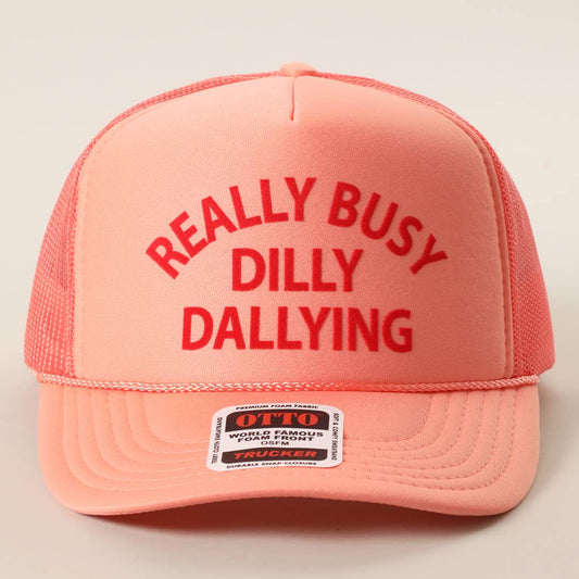 REALLY BUSY DILLY DAYLLYING Foam Trucker Hat