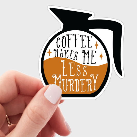 Coffee Makes Me Less Murdery Sticker