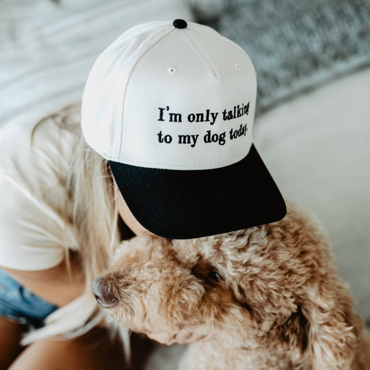 I'm Only Talking To My Dog Today Hat