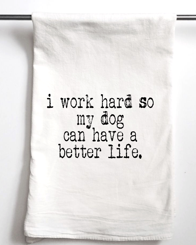 Work hard so my dog can have a better life | Gift Towel