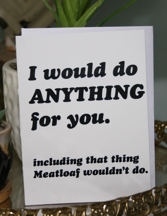 I would do Anyhing for you Greeting Card
