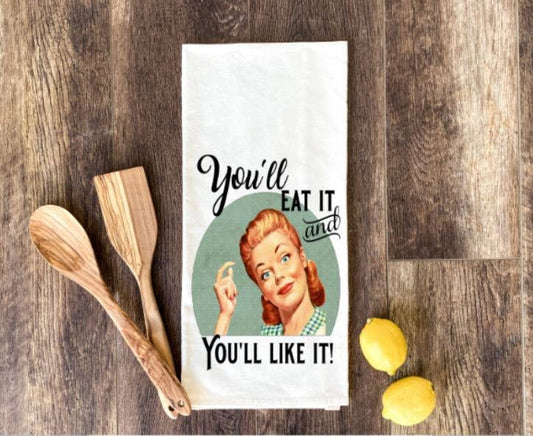 You'll Eat It And Like It Kitchen Tea Towel