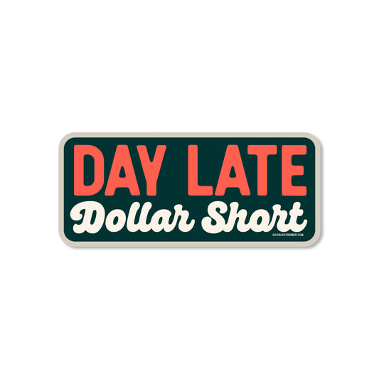 Day Late Dollar Short Sticker