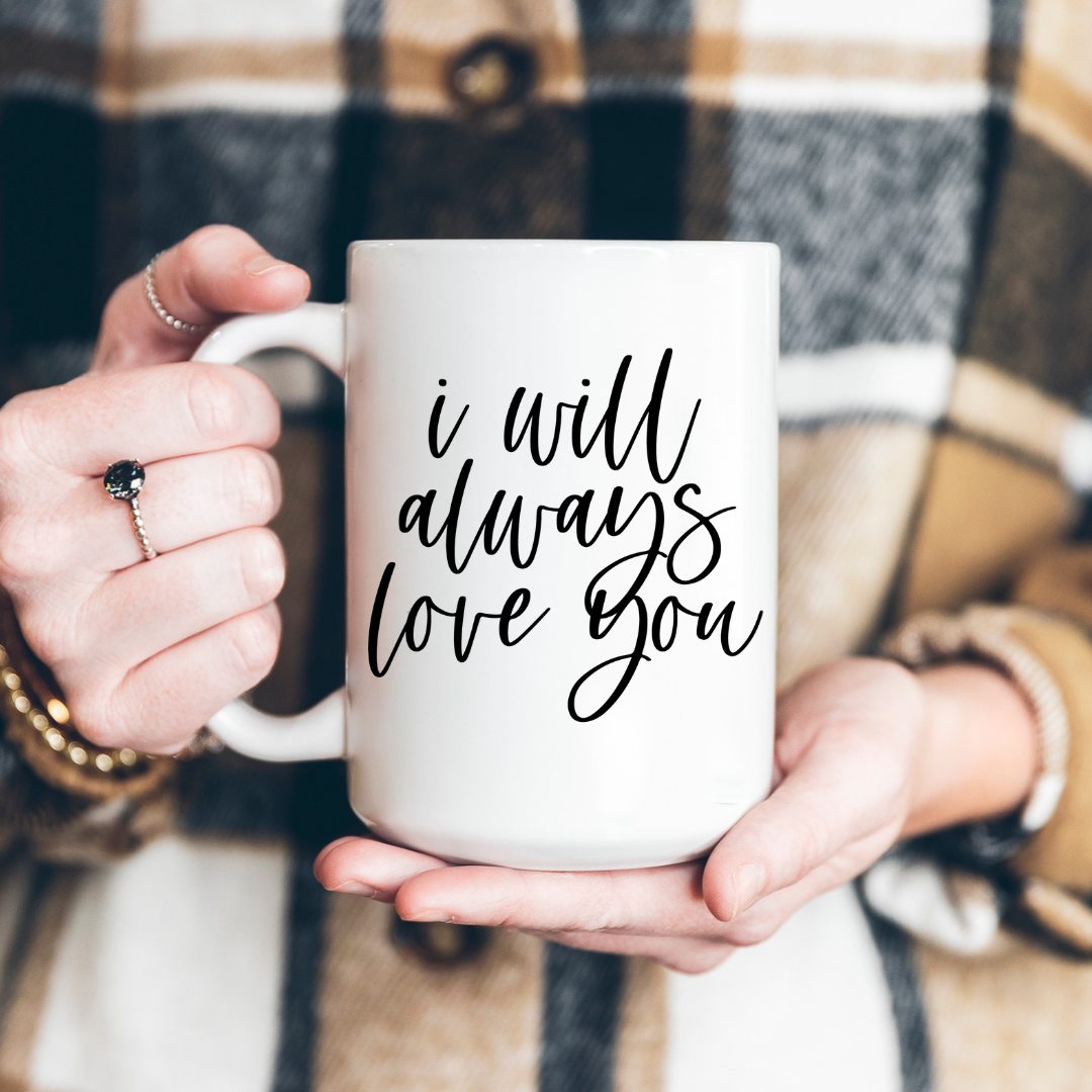 I Will Always Love You Ceramic Coffee Mug, Valentines