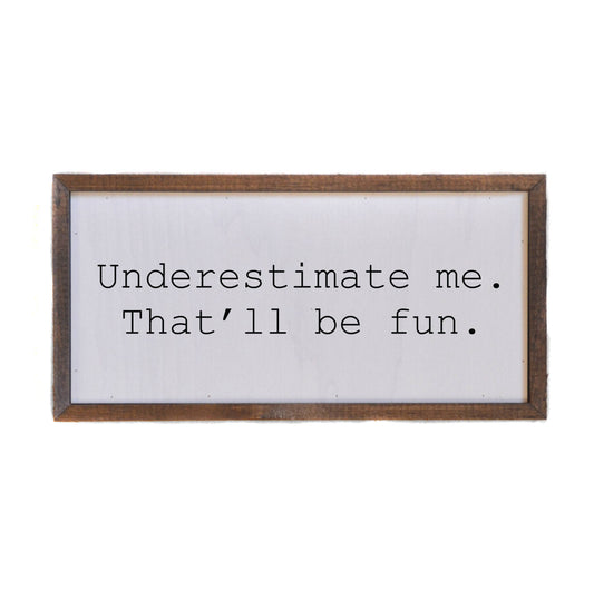 Underestimate Me Wall Sign
