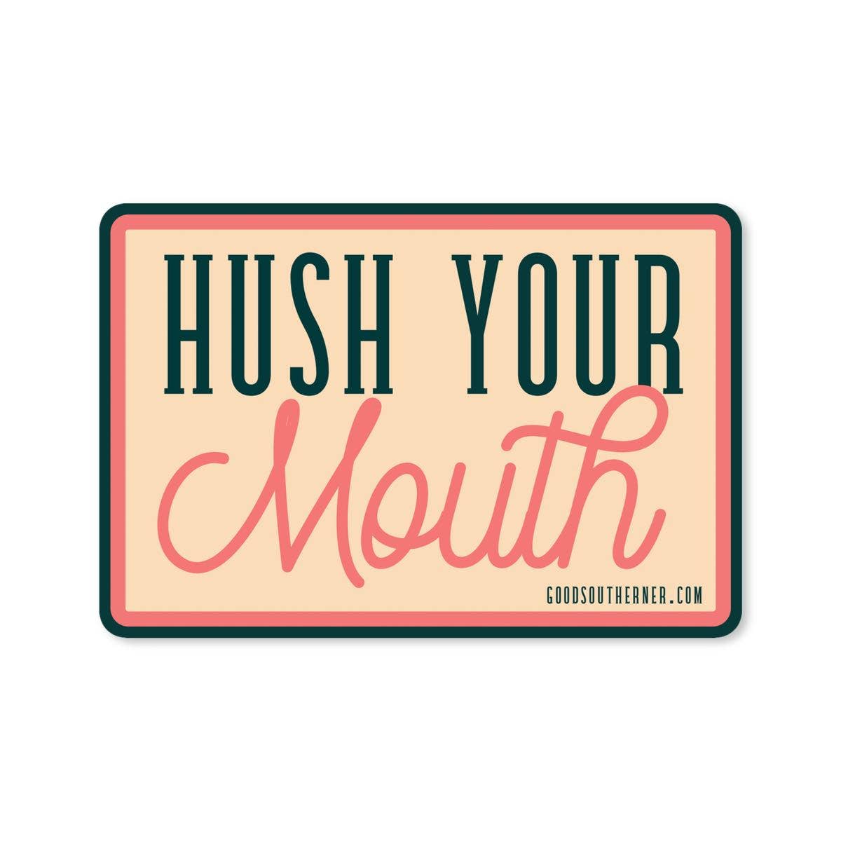 Hush Your Mouth Sticker
