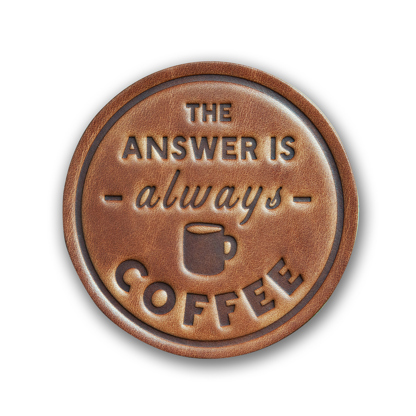 The Answer is Always Coffee Leather Coaster