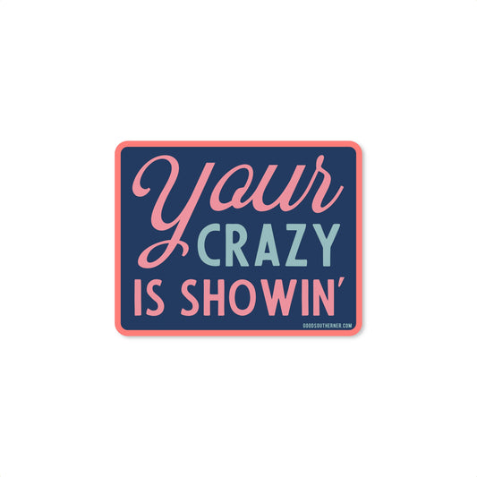 Your Crazy Is Showin' Sticker