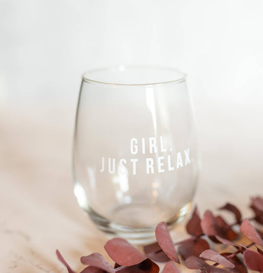Girl, Just Relax - Wine Glass
